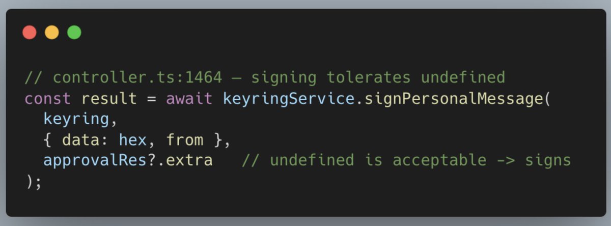 // controller.ts:1464 - signing tolerates undefined
const result = await keyringService.signPersonalMessage(
keyring,
{ data: hex, from },
approvalRes?,extra
1 undefined is accepta