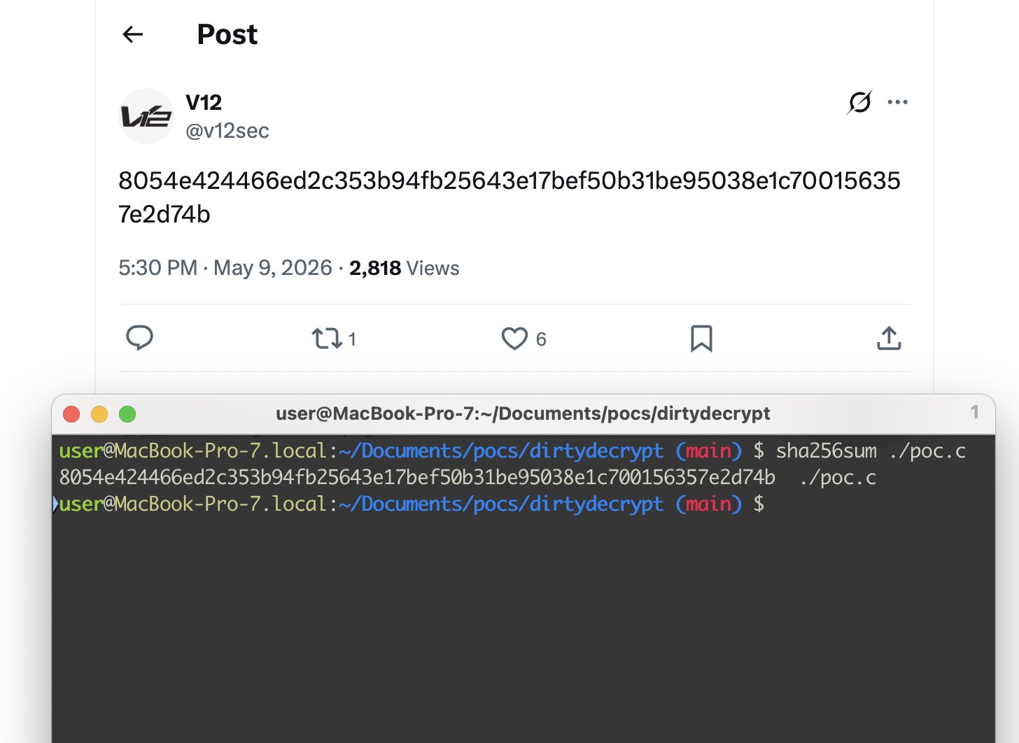 Post
UE
V12
@v12sec
••.
8054e424466ed2c353b94fb25643e17bef50b31be95038e1c70015635
7e2d74b
5:30 PM • May 9, 2026 • 2,818 Views
C71
0 6
user@MacBook-Pro-7:~/Documents/pocs/dirtydecry