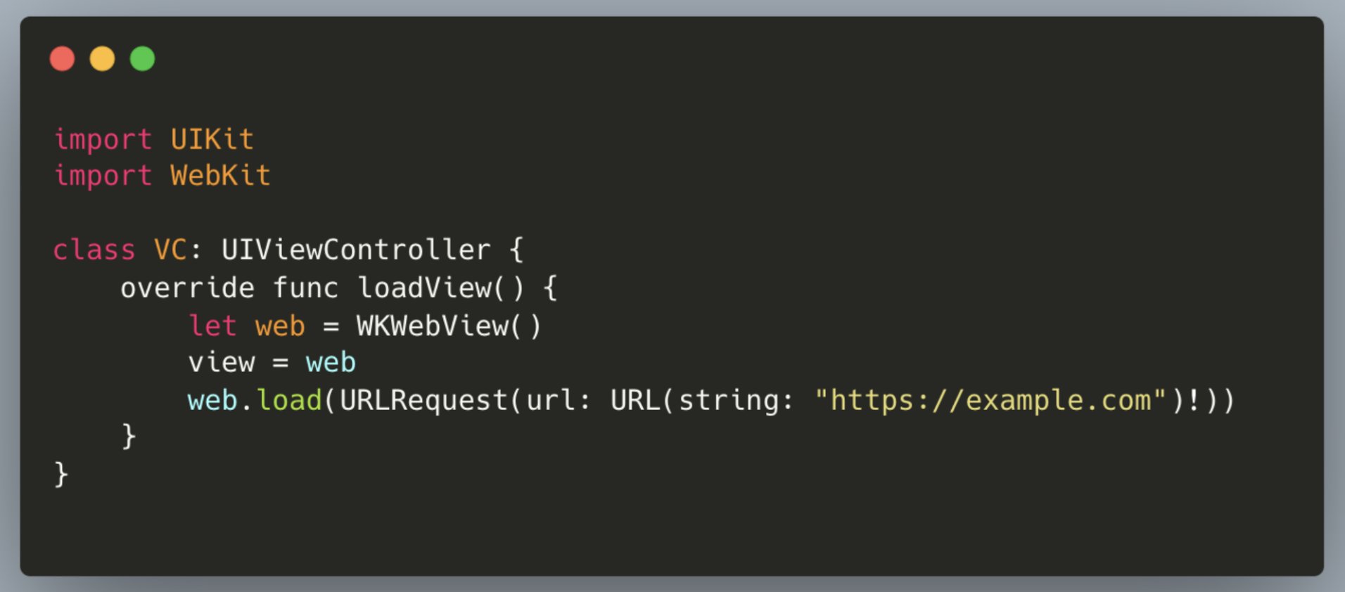 import UIKit
import WebKit
class VC: UIViewController {
override func loadView() {
let web = WKWebView()
view = web
web.load(URLRequest(url: URL(string: "https://example.com")!))
}