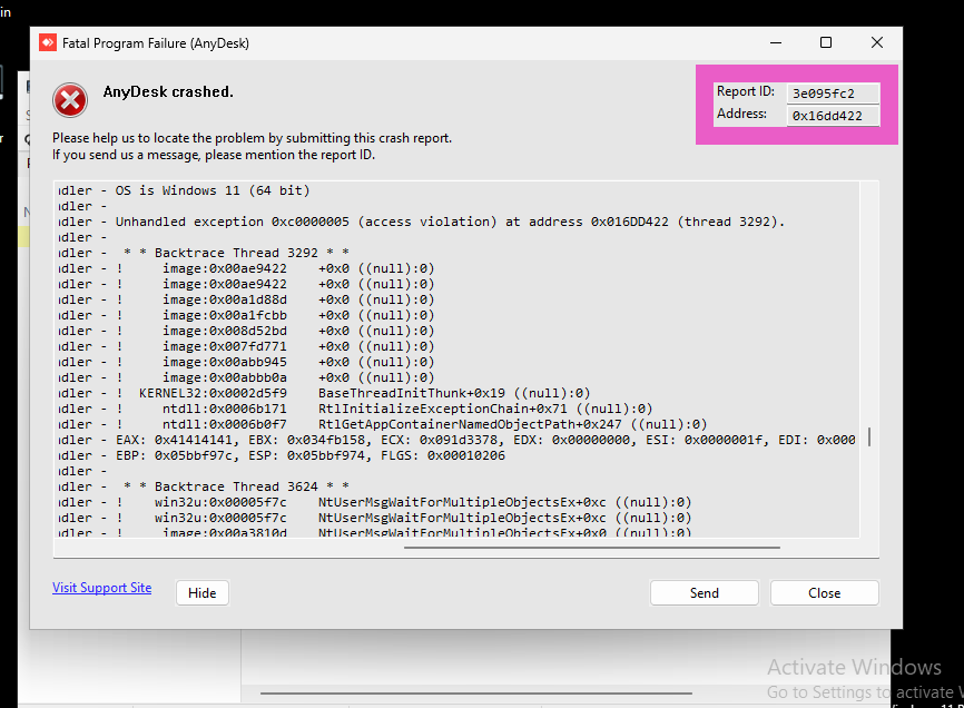 In
Fatal Program Failure (AnyDesk)
AnyDesk crashed.
Report ID:
Address:
3e095fc2
8x16dd422
Please help us to locate the problem by submitting this crash report.
f you send us a mes