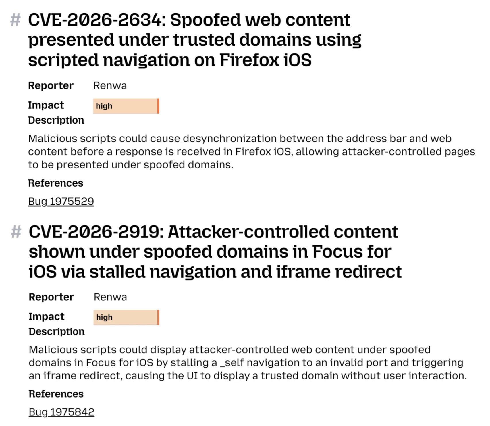 # CVE-2026-2634: Spoofed web content
presented under trusted domains using
scripted navigation on Firefox iOS
Reporter
Renwa
Impact
Description
high
Malicious scripts could cause d